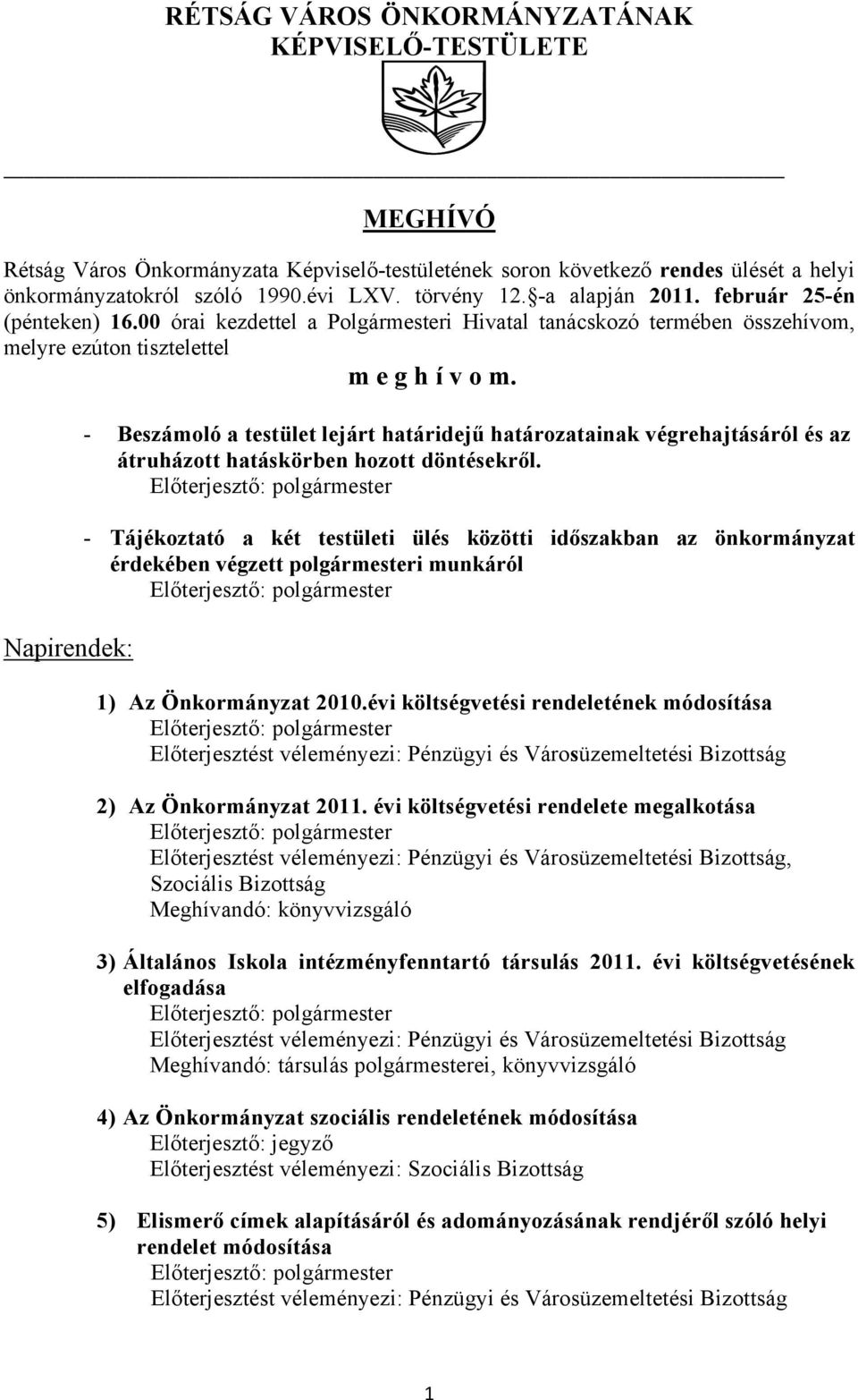 Napirendek: - Beszámoló a testület lejárt határidejű határozatainak végrehajtásáról és az átruházott hatáskörben hozott döntésekről.