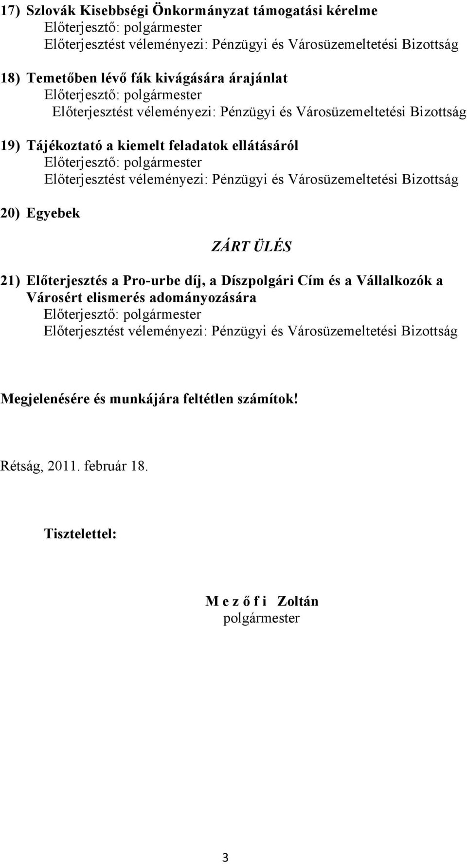 díj, a Díszpolgári Cím és a Vállalkozók a Városért elismerés adományozására Megjelenésére és