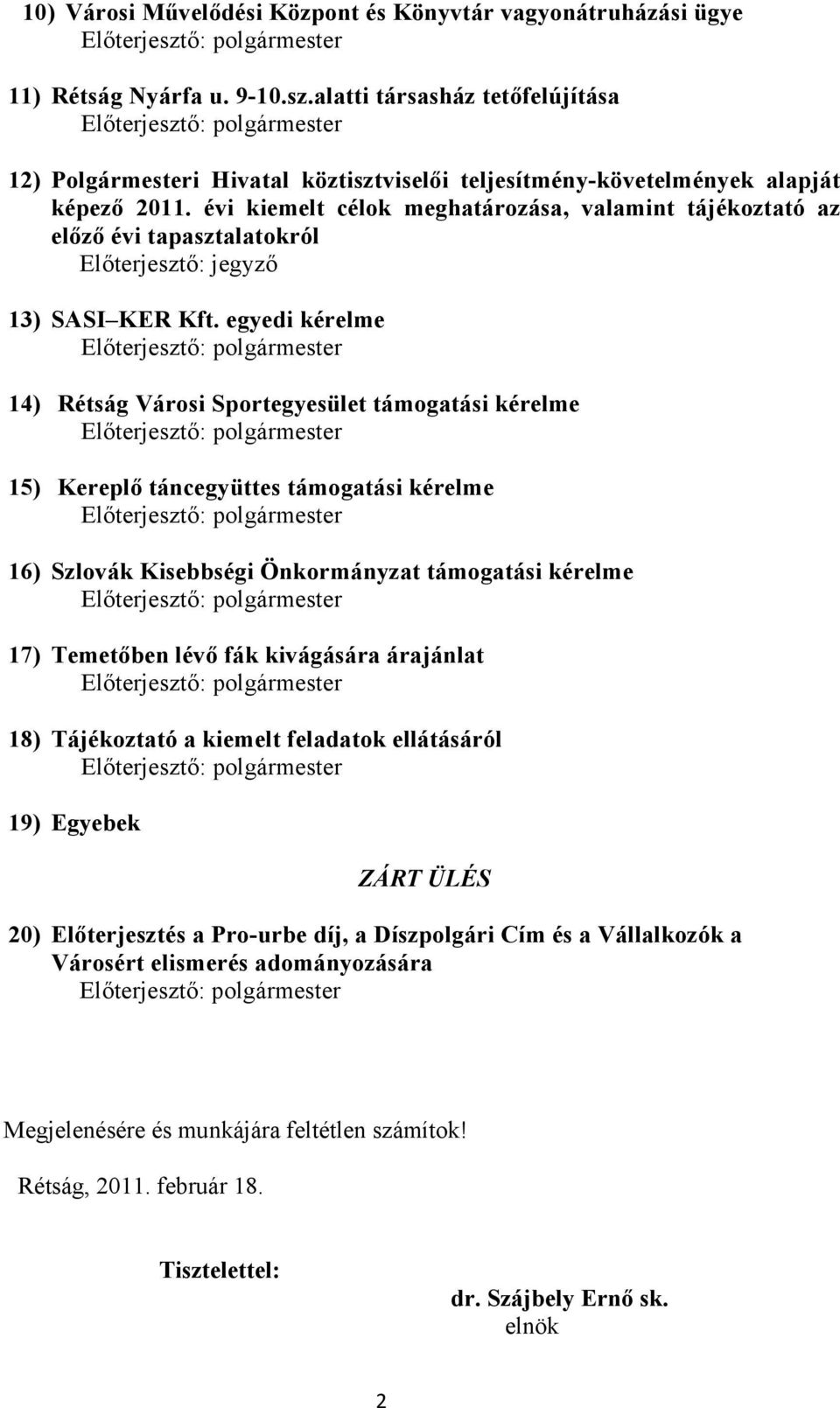 évi kiemelt célok meghatározása, valamint tájékoztató az előző évi tapasztalatokról 13) SASI KER Kft.