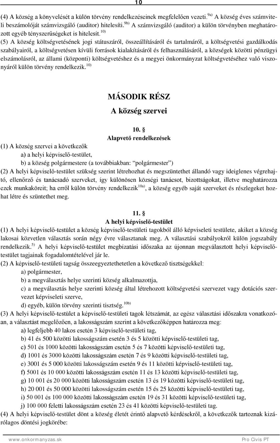 10) (5) A község költségvetésének jogi státuszáról, összeállításáról és tartalmáról, a költségvetési gazdálkodás szabályairól, a költségvetésen kívüli források kialakításáról és felhasználásáról, a