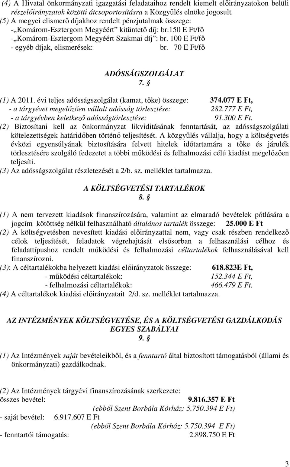 100 E Ft/fı - egyéb díjak, elismerések: br. 70 E Ft/fı ADÓSSÁGSZOLGÁLAT 7. (1) A 2011. évi teljes adósságszolgálat (kamat, tıke) összege: 374.