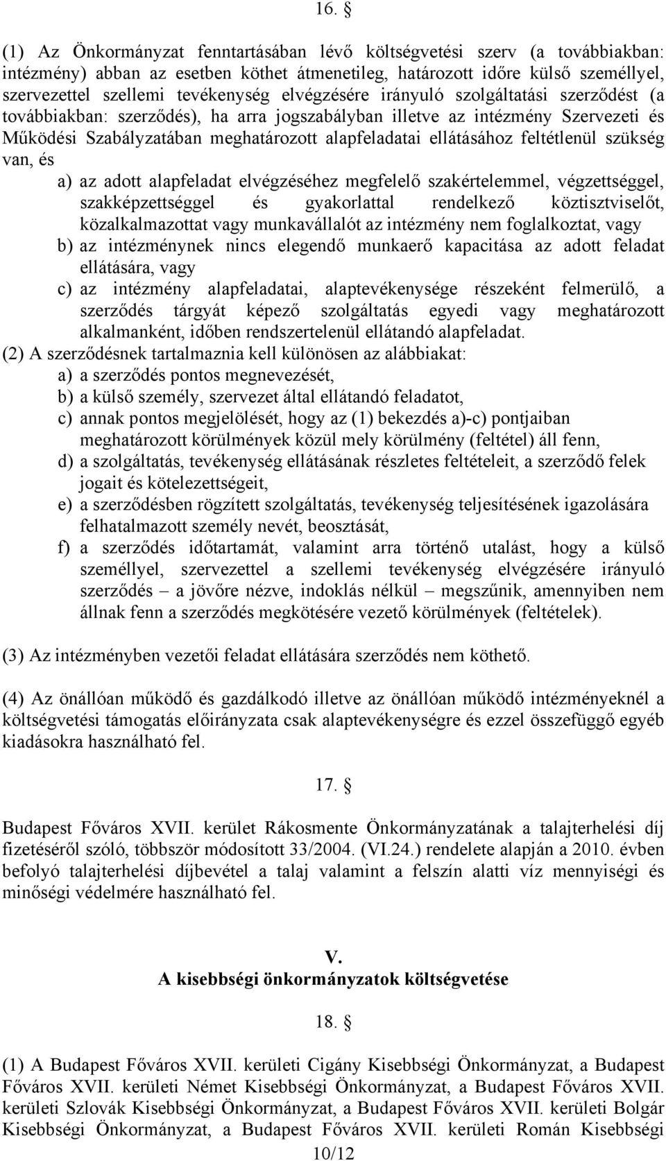 feltétlenül szükség van, és a) az adott alapfeladat elvégzéséhez megfelelő szakértelemmel, végzettséggel, szakképzettséggel és gyakorlattal rendelkező köztisztviselőt, közalkalmazottat vagy