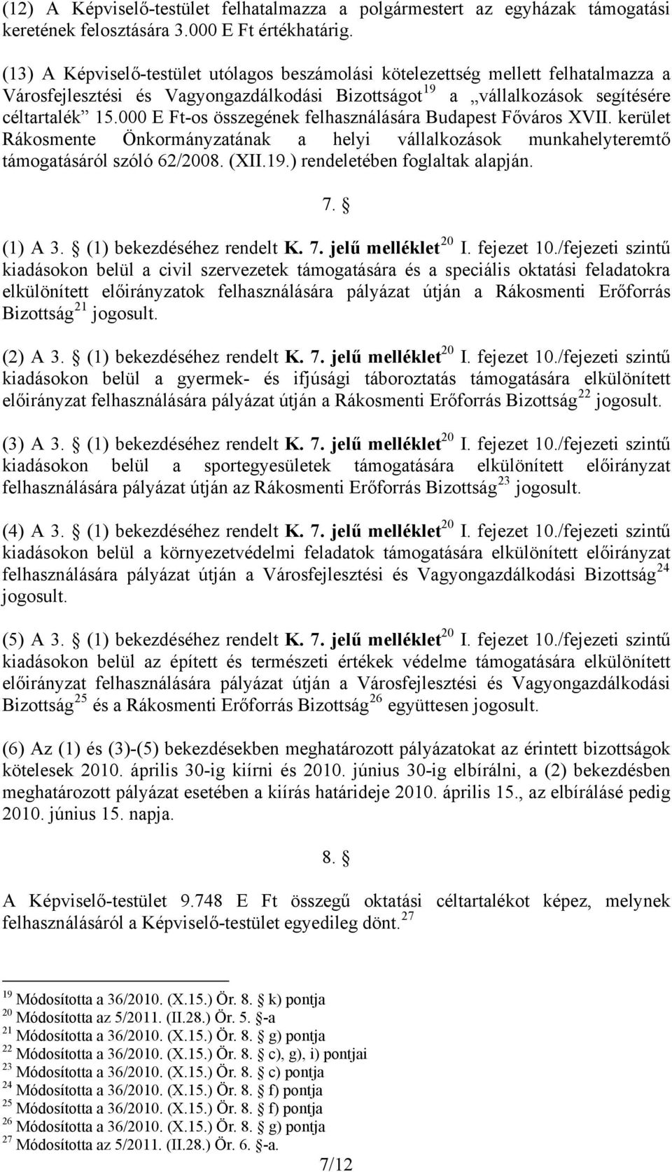 000 E Ft-os összegének felhasználására Budapest Főváros XVII. kerület Rákosmente Önkormányzatának a helyi vállalkozások munkahelyteremtő támogatásáról szóló 62/2008. (XII.19.