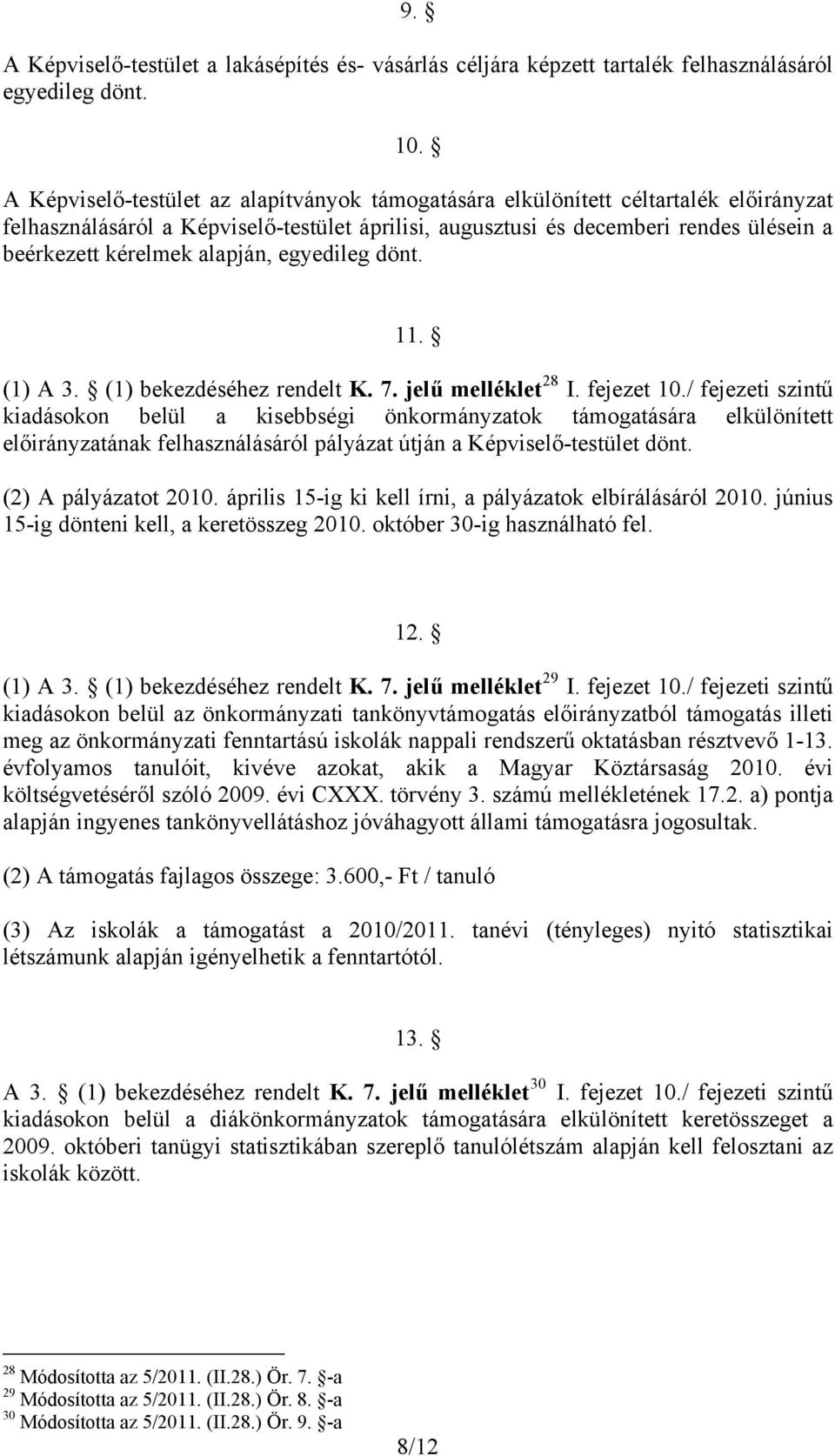 alapján, egyedileg dönt. 11. (1) A 3. (1) bekezdéséhez rendelt K. 7. jelű melléklet 28 I. fejezet 10.