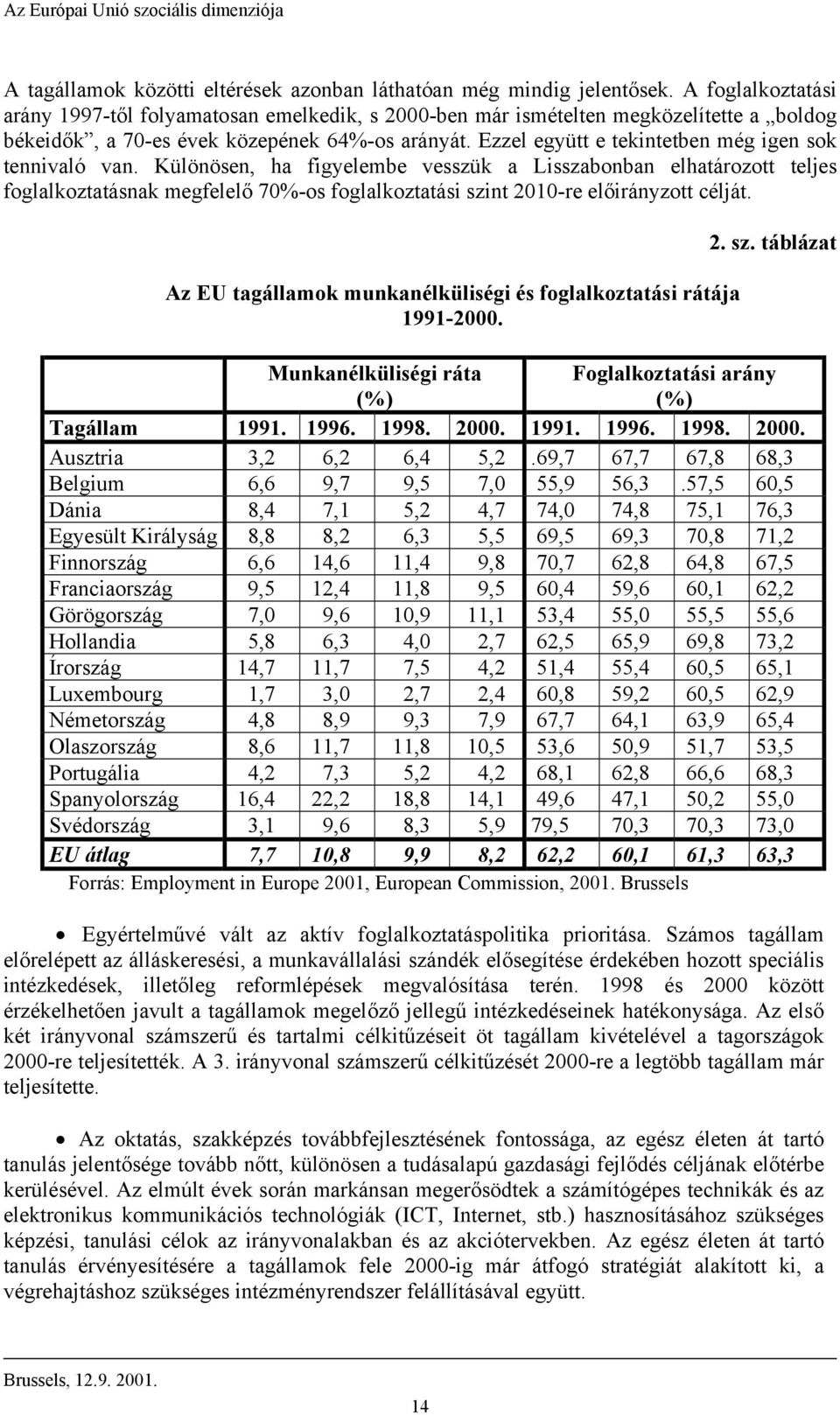 Ezzel együtt e tekintetben még igen sok tennivaló van.