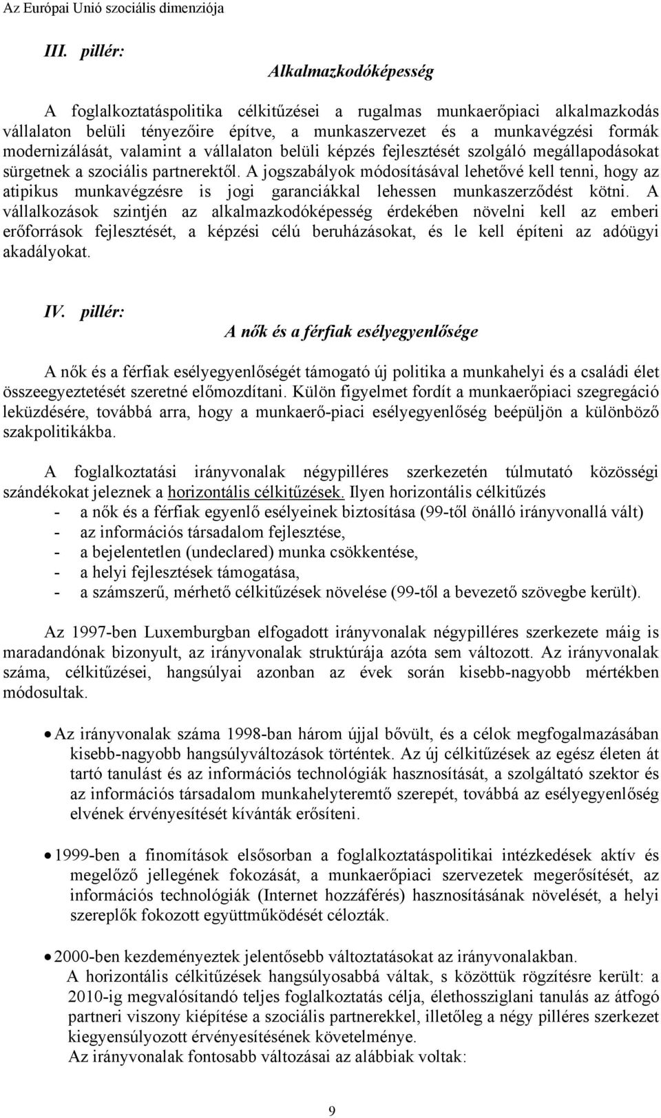 A jogszabályok módosításával lehetővé kell tenni, hogy az atipikus munkavégzésre is jogi garanciákkal lehessen munkaszerződést kötni.