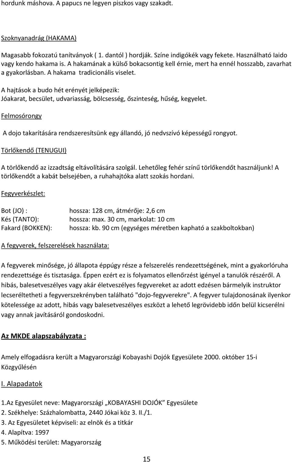 A hajtások a budo hét erényét jelképezik: Jóakarat, becsület, udvariasság, bölcsesség, őszinteség, hűség, kegyelet.