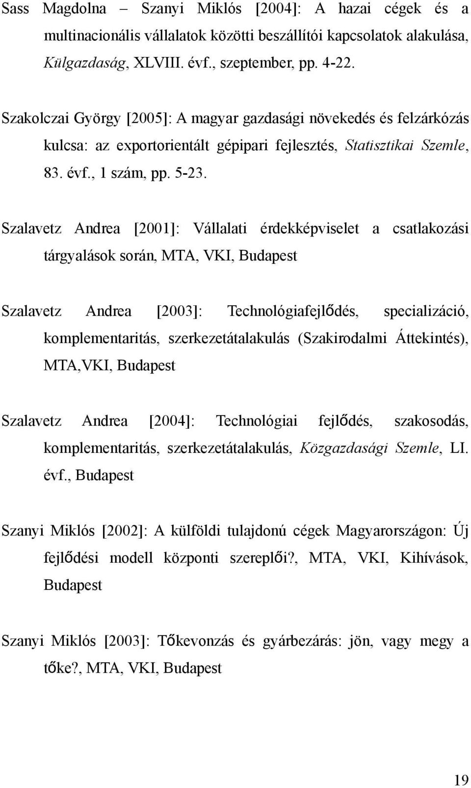 Szalavetz Andrea [2001]: Vállalati érdekképviselet a csatlakozási tárgyalások során, MTA, VKI, Budapest Szalavetz Andrea [2003]: Technológiafejlő dés, specializáció, komplementaritás,