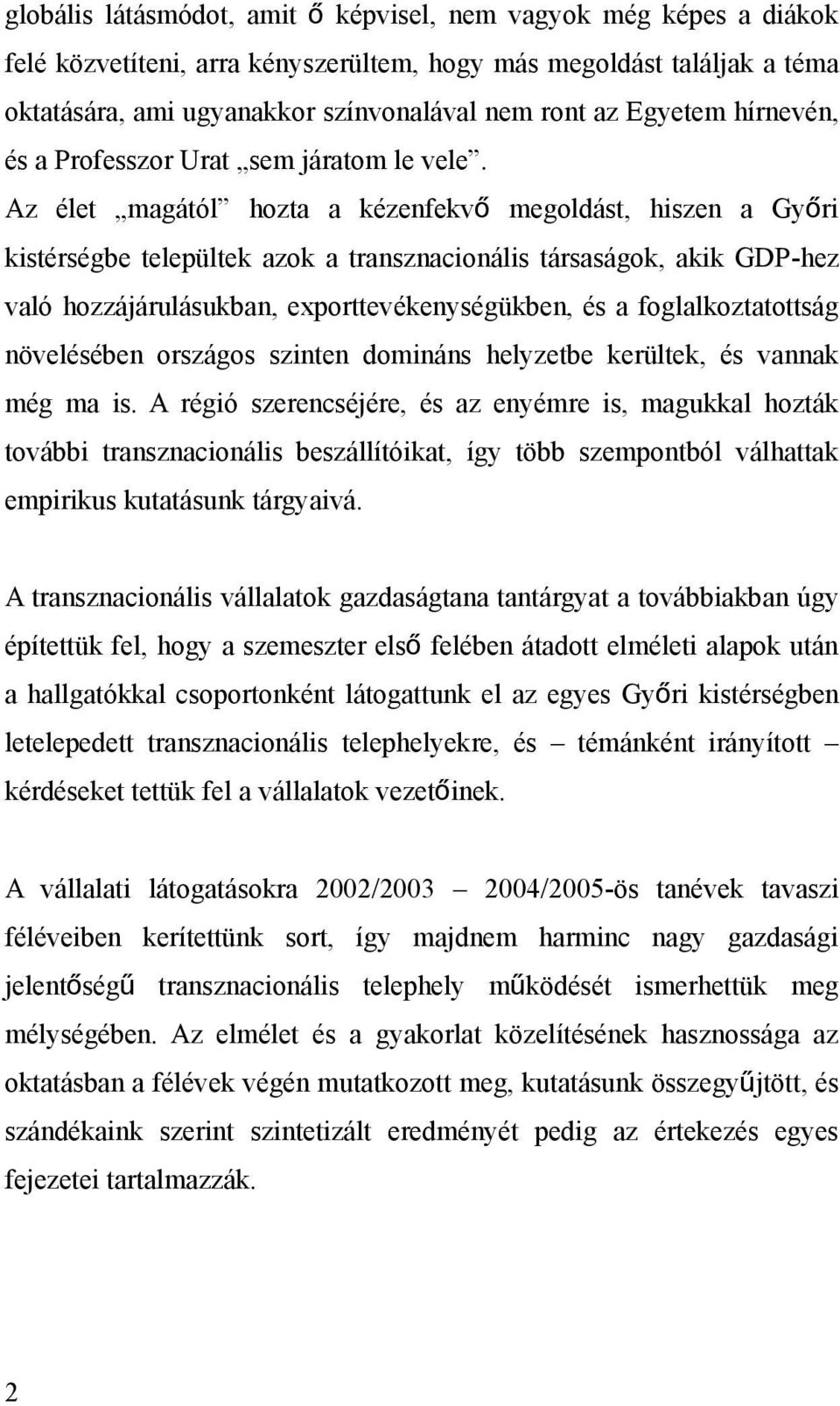 Az élet magától hozta a kézenfekv ő megoldást, hiszen a Győ ri kistérségbe települtek azok a transznacionális társaságok, akik GDP-hez való hozzájárulásukban, exporttevékenységükben, és a