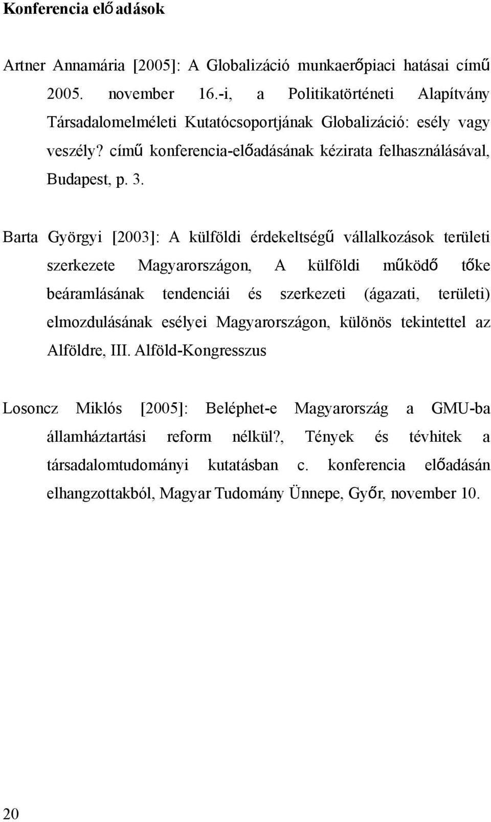 Barta Györgyi [2003]: A külföldi érdekeltség ű vállalkozások területi szerkezete Magyarországon, A külföldi működ ő tő ke beáramlásának tendenciái és szerkezeti (ágazati, területi) elmozdulásának