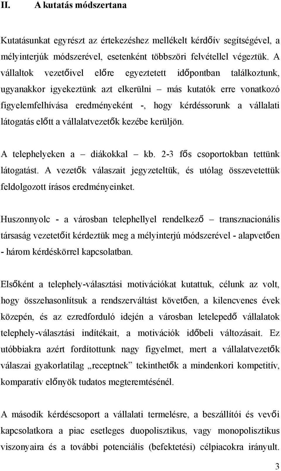 látogatás előtt a vállalatvezetők kezébe kerüljön. A telephelyeken a diákokkal kb. 2-3 fő s csoportokban tettünk látogatást.