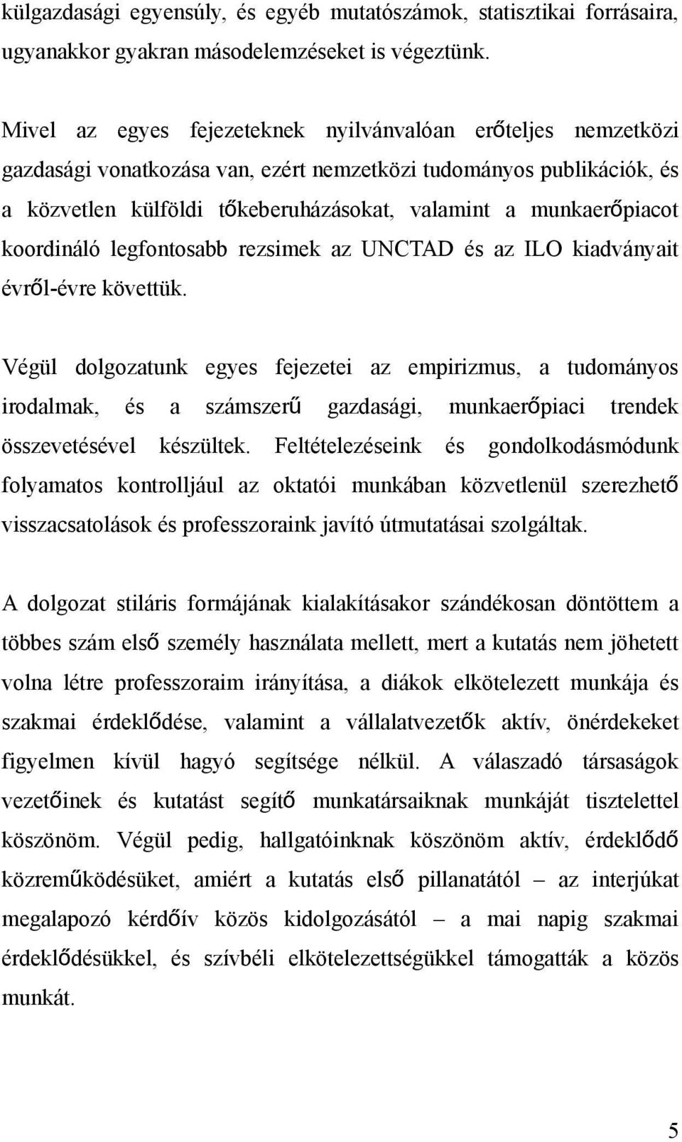 piacot koordináló legfontosabb rezsimek az UNCTAD és az ILO kiadványait évről-évre követtük.