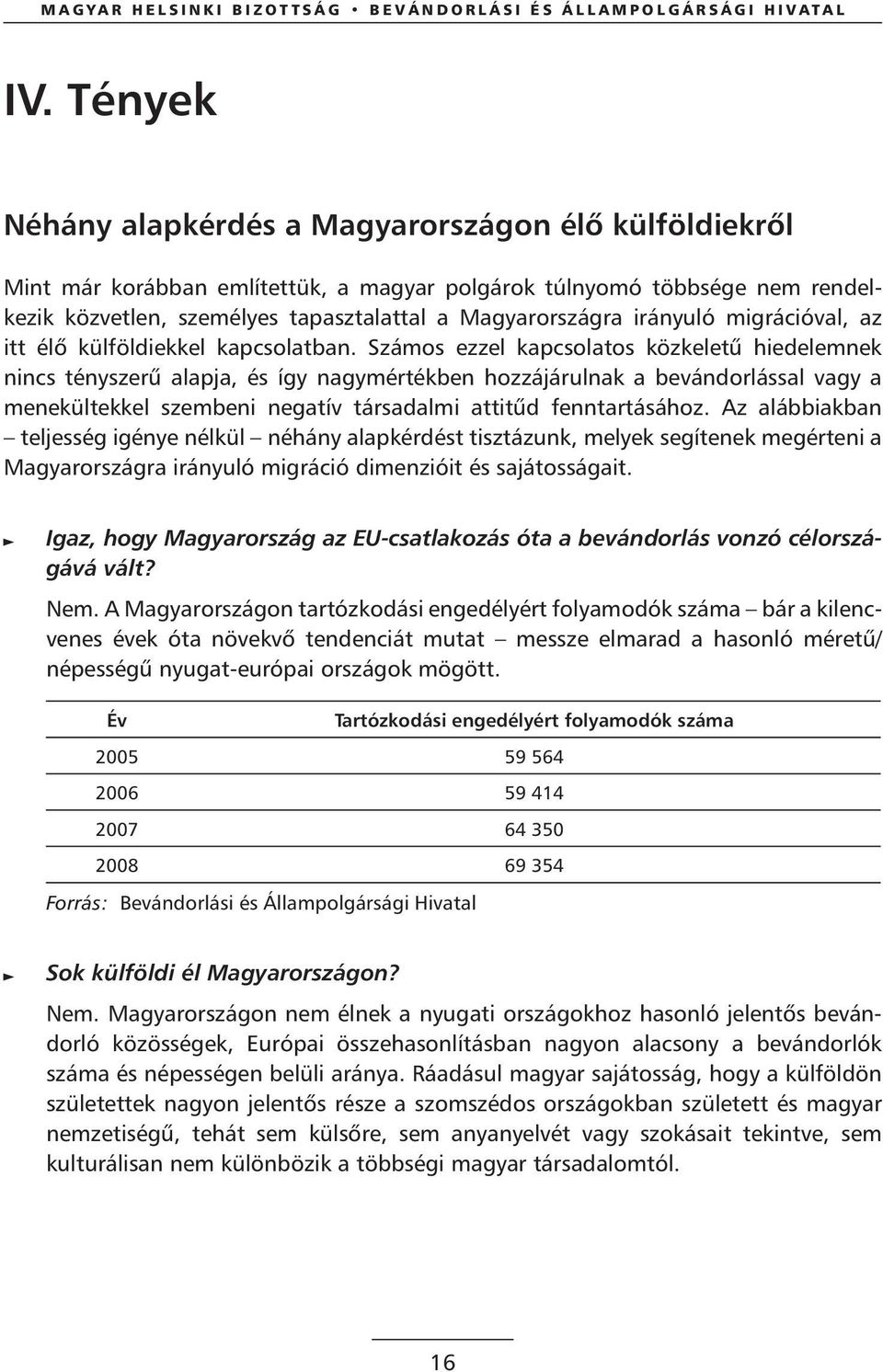 irányuló migrációval, az itt élô külföldiekkel kapcsolatban.