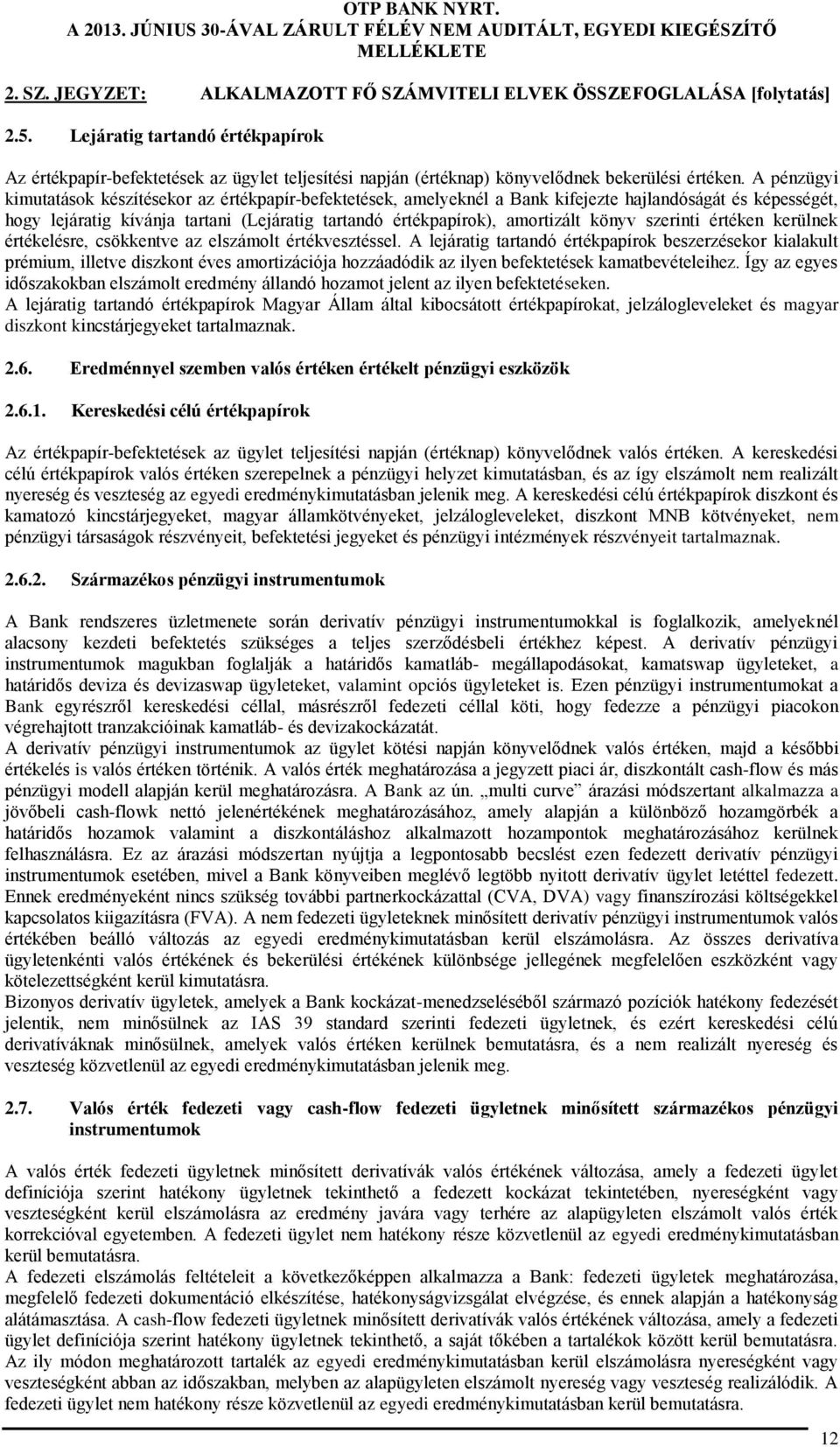 A pénzügyi kimutatások készítésekor az értékpapír-befektetések, amelyeknél a Bank kifejezte hajlandóságát és képességét, hogy lejáratig kívánja tartani (Lejáratig tartandó értékpapírok), amortizált