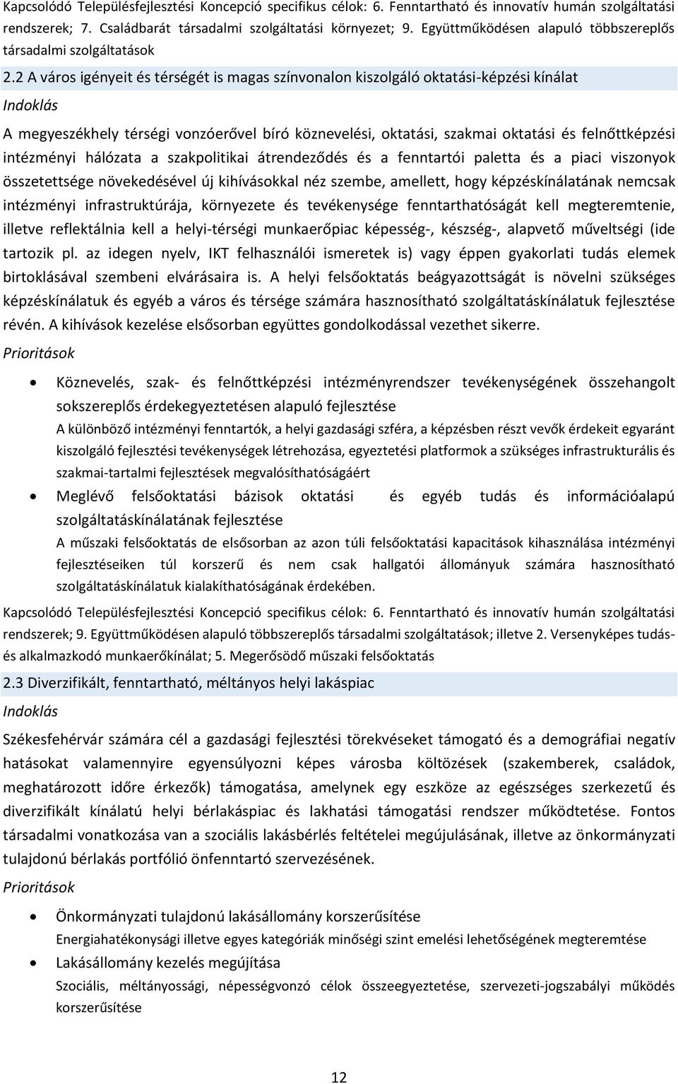 2 A város igényeit és térségét is magas színvonalon kiszolgáló oktatási-képzési kínálat Indoklás A megyeszékhely térségi vonzóerővel bíró köznevelési, oktatási, szakmai oktatási és felnőttképzési