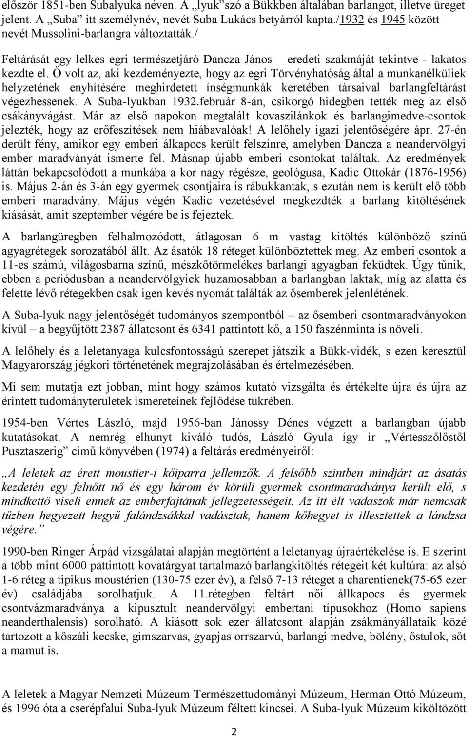 Ő volt az, aki kezdeményezte, hogy az egri Törvényhatóság által a munkanélküliek helyzetének enyhítésére meghirdetett ínségmunkák keretében társaival barlangfeltárást végezhessenek.