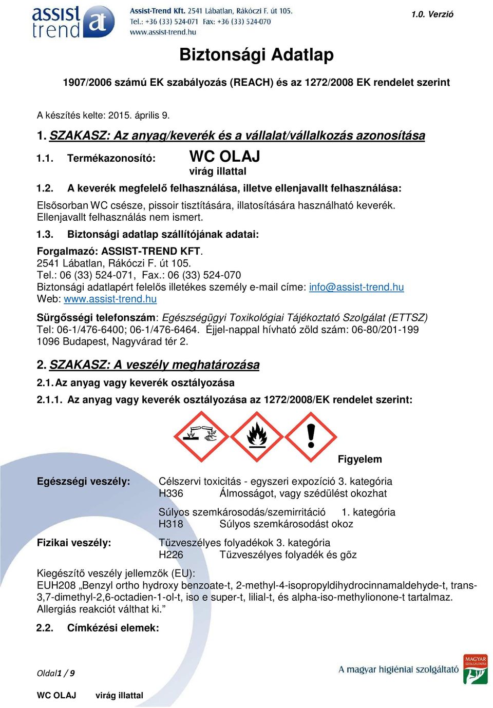 Biztonsági adatlap szállítójának adatai: Forgalmazó: ASSIST-TREND KFT. 2541 Lábatlan, Rákóczi F. út 105. Tel.: 06 (33) 524-071, Fax.