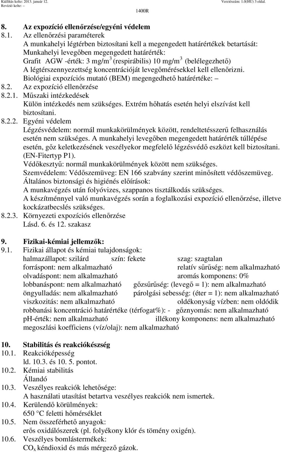 Az ellenőrzési paraméterek A munkahelyi légtérben biztosítani kell a megengedett határértékek betartását: Munkahelyi levegőben megengedett határérték: Grafit AGW -érték: 3 mg/m 3 (respirábilis) 10