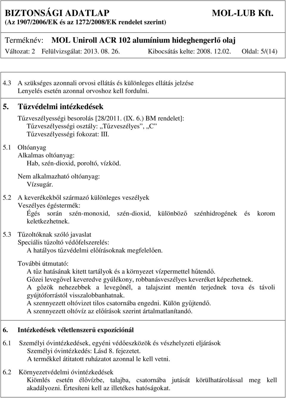 ) BM rendelet]: Tűzveszélyességi osztály: Tűzveszélyes, C Tűzveszélyességi fokozat: III. 5.