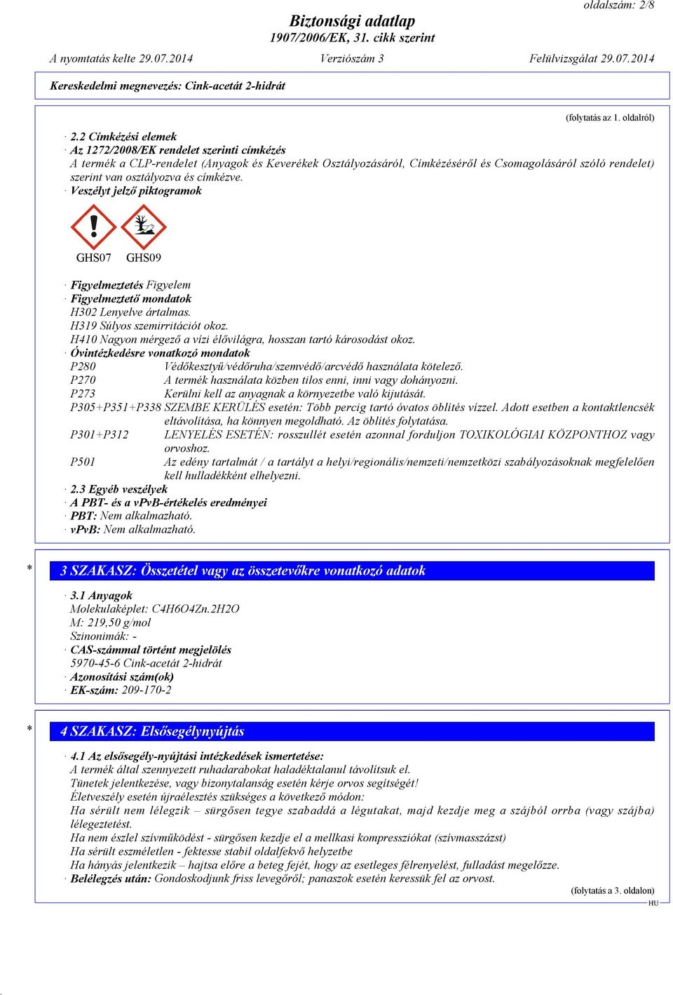 címkézve. Veszélyt jelző piktogramok GHS07 GHS09 Figyelmeztetés Figyelem Figyelmeztető mondatok H302 Lenyelve ártalmas. H319 Súlyos szemirritációt okoz.