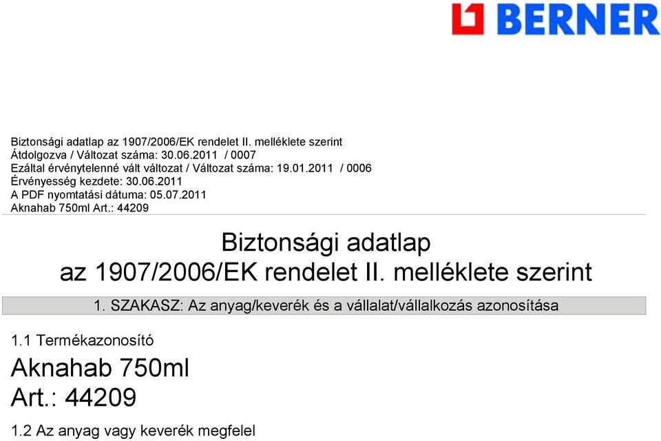 felhasználása: Jelenleg nem áll rendelkezésre információ. 1.3 A biztonsági adatlap szállítójának adatai Berner Kft., Táblás u. 34.