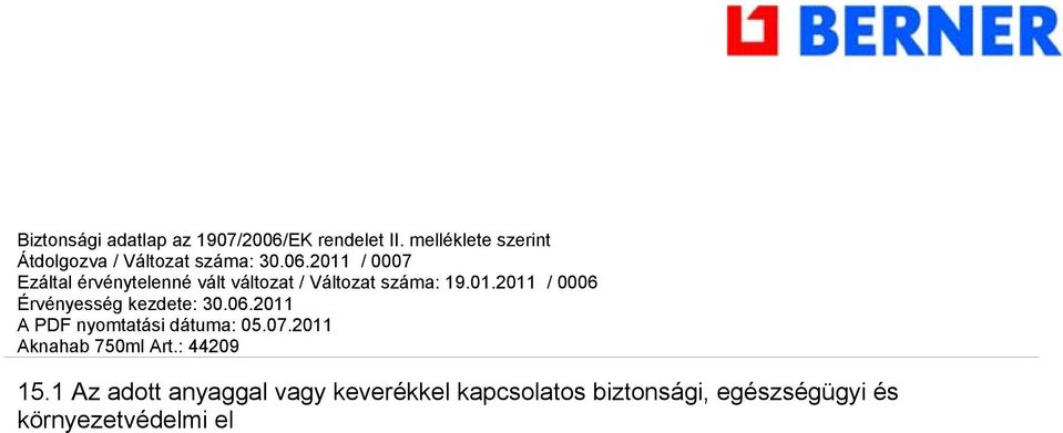 Az 1907/2006/EK rendelet, melléklet XVII Difenil-metán-diizocianát, izomerek és homológok VOC 1999/13/EC 15,9% w/w, 166 g/l 15.2 Kémiai biztonsági értékelés Jelenleg nem áll rendelkezésre információ.