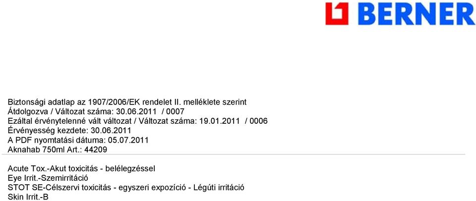 -Reprodukciós toxicitás a laktációra gyakorolt hatások és a laktáció révén kialakuló hatások Aquatic Acute-A vízi környezetre veszélyes - akut Aquatic Chronic-A vízi környezetre veszélyes - krónikus