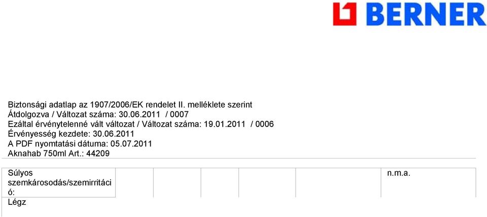 Toxicitás/Hatás Végpo nt Érték Egysé g Organizmu s Akut toxicitás, szájon át: LD50 >5000 mg/kg Patkány Akut toxicitás, bőrön LD50 >2000 mg/kg Házinyúl keresztüli: Bőrkorrózió/bőrirritáció: Súlyos