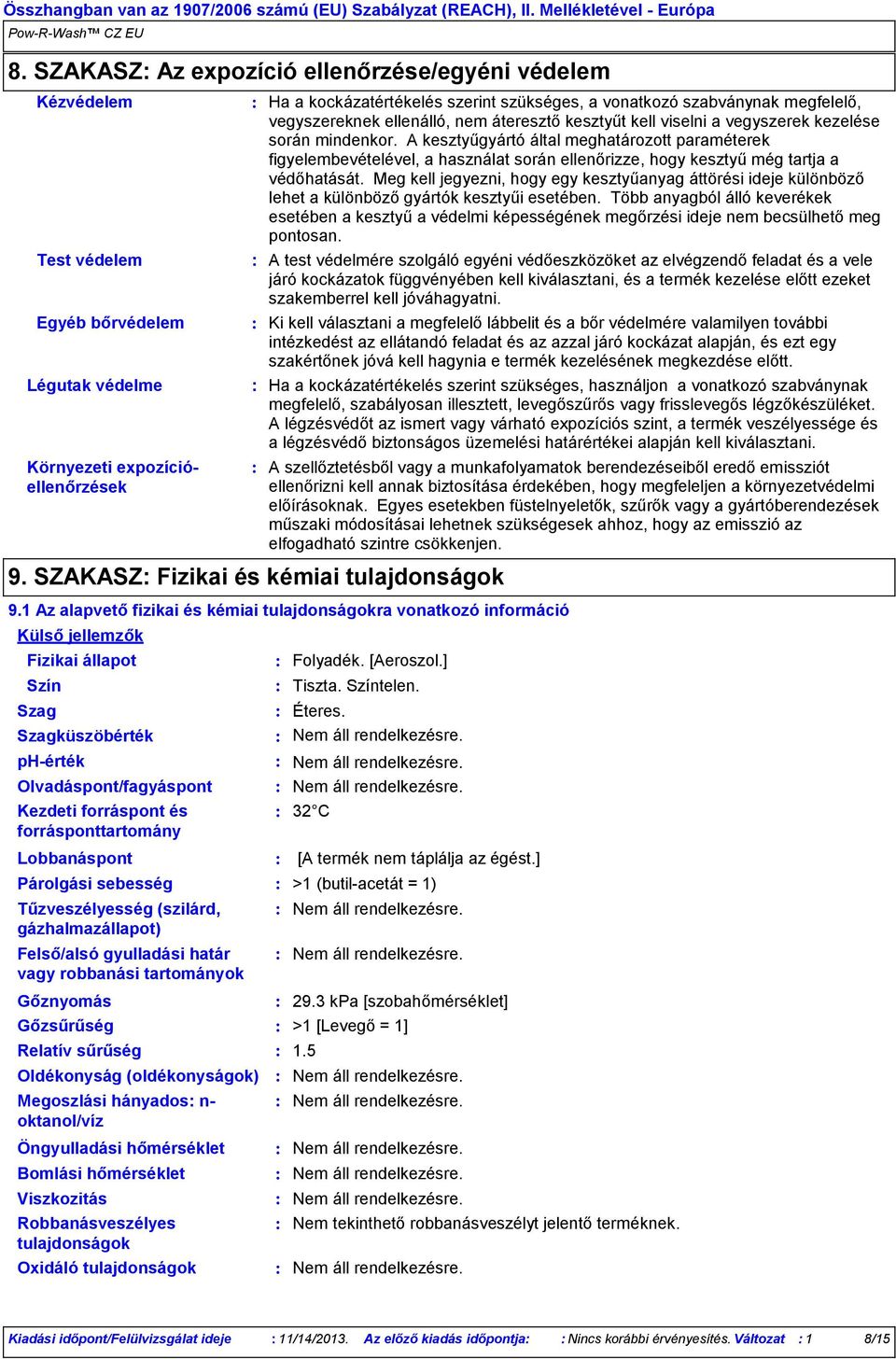 áteresztő kesztyűt kell viselni a vegyszerek kezelése során mindenkor.