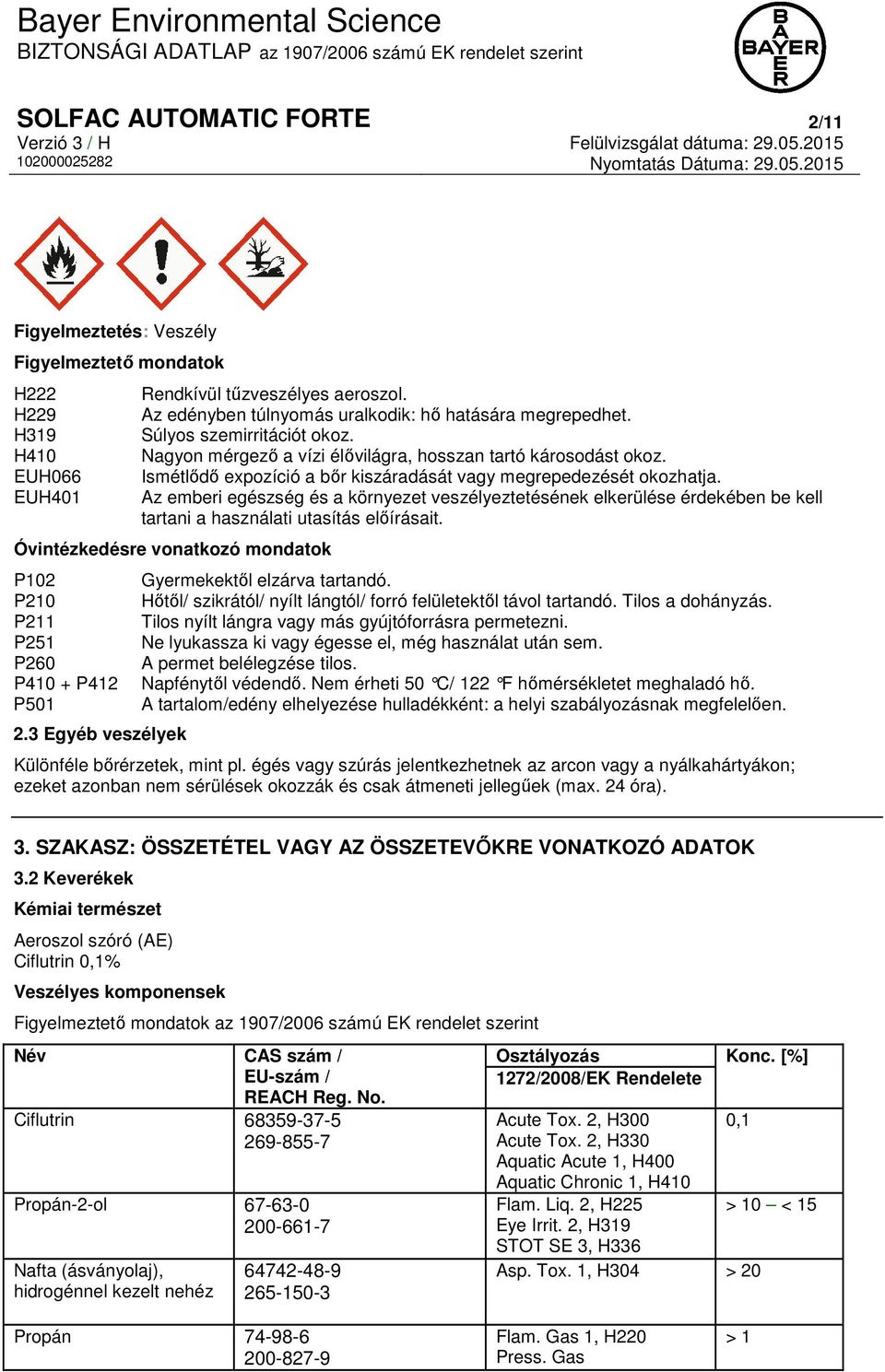 Az emberi egészség és a környezet veszélyeztetésének elkerülése érdekében be kell tartani a használati utasítás előírásait.