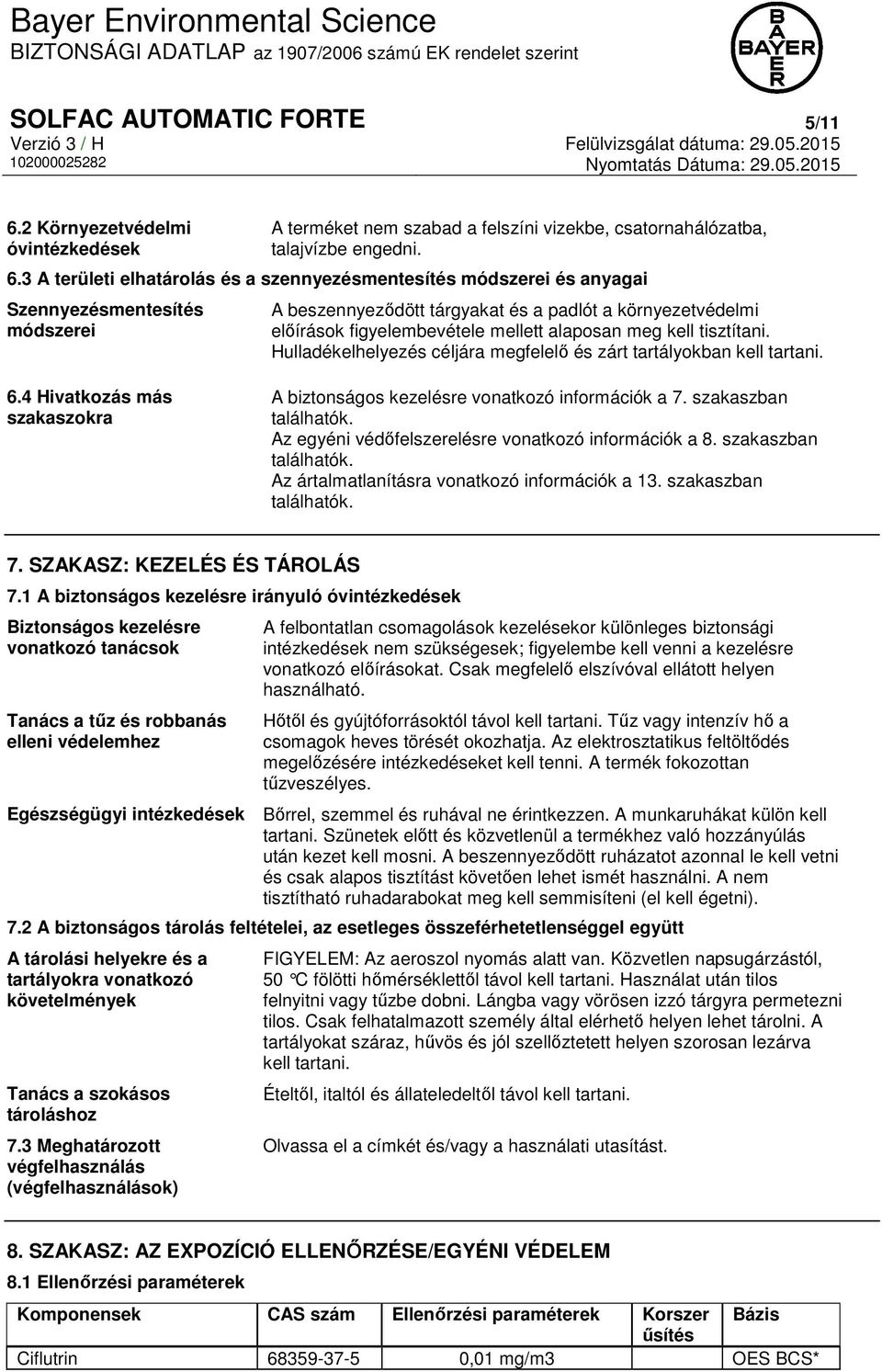 3 A területi elhatárolás és a szennyezésmentesítés módszerei és anyagai Szennyezésmentesítés módszerei A beszennyeződött tárgyakat és a padlót a környezetvédelmi előírások figyelembevétele mellett