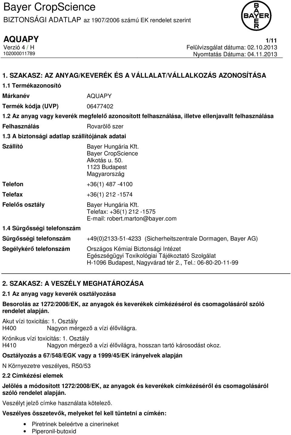 Bayer CropScience Alkotás u. 50. 1123 Budapest Magyarország Telefon +36(1) 487-4100 Telefax +36(1) 212-1574 Felelős osztály 1.