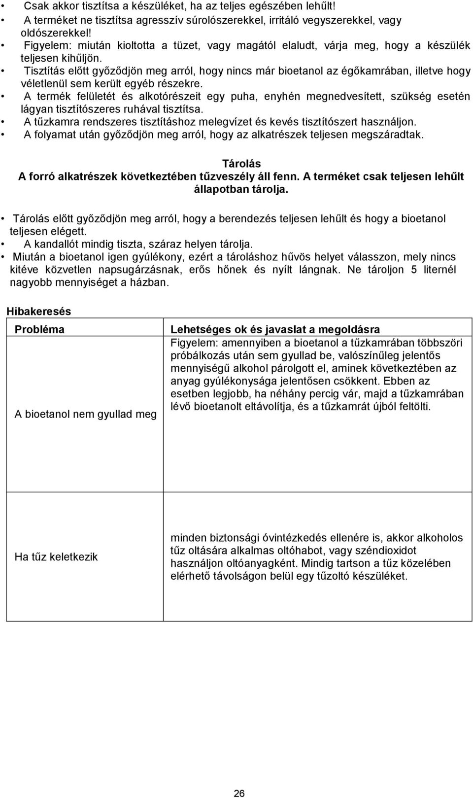 Tisztítás előtt győződjön meg arról, hogy nincs már bioetanol az égőkamrában, illetve hogy véletlenül sem került egyéb részekre.