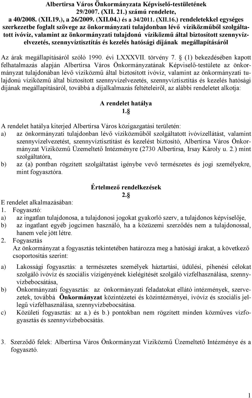 szennyvízelvezetés, szennyvíztisztítás és kezelés hatósági díjának megállapításáról Az árak megállapításáról szóló 1990. évi LXXXVII. törvény 7.