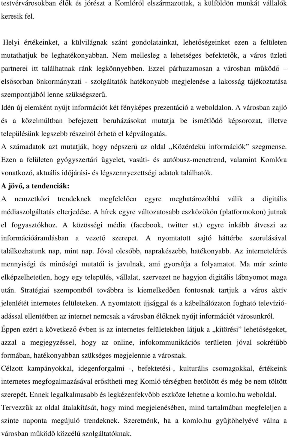 Nem mellesleg a lehetséges befektetők, a város üzleti partnerei itt találhatnak ránk legkönnyebben.