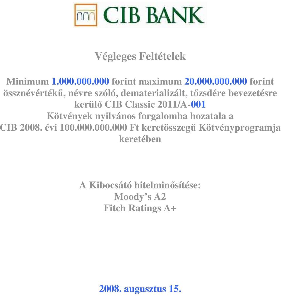 tızsdére bevezetésre kerülı CIB Classic 2011/A-001 Kötvények nyilvános forgalomba hozatala