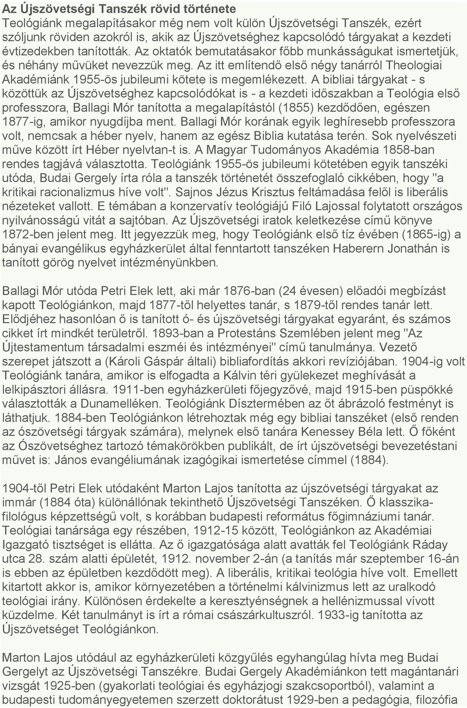 Az itt említendő első négy tanárról Theologiai Akadémiánk 1955-ös jubileumi kötete is megemlékezett.