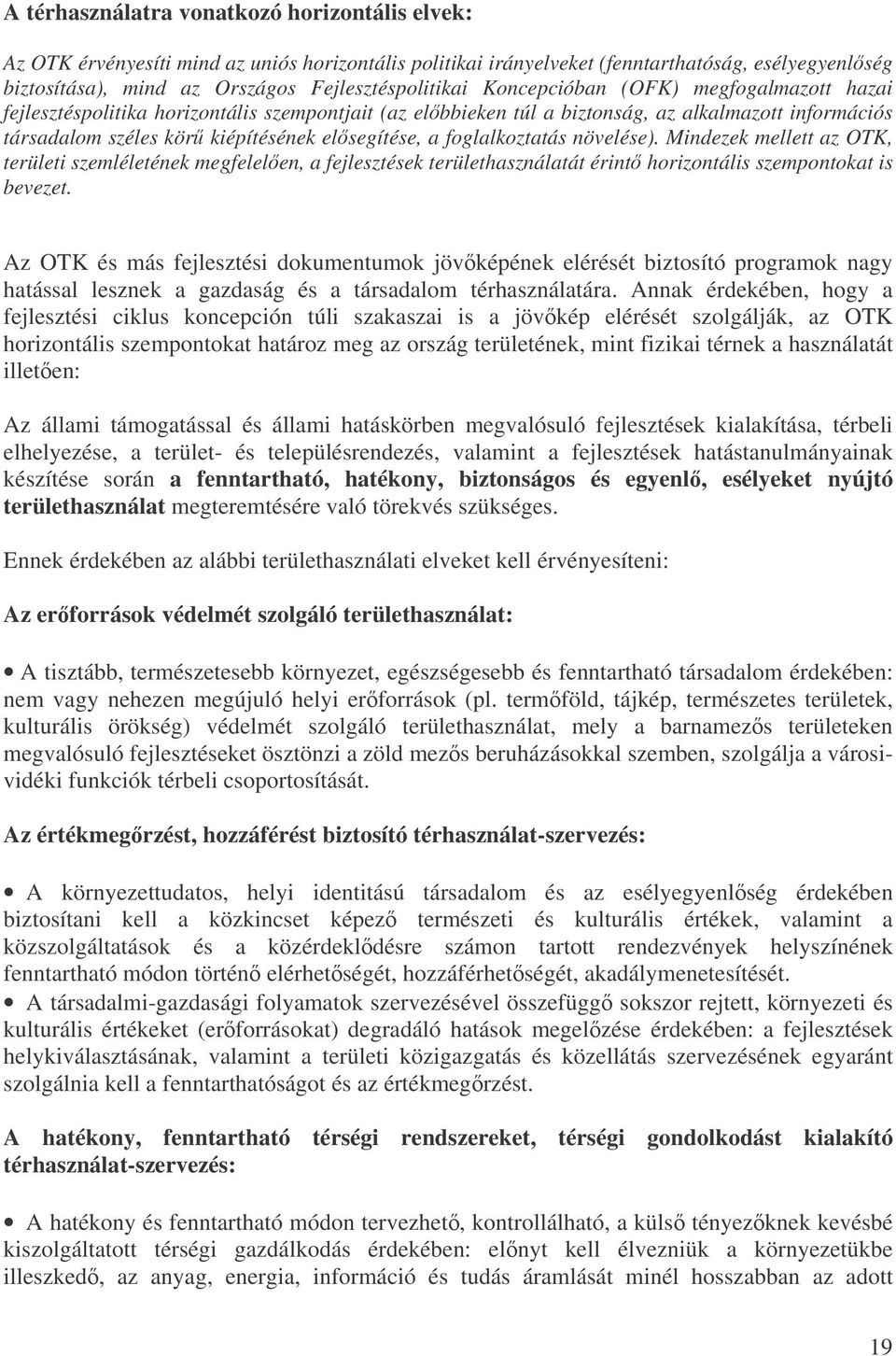 foglalkoztatás növelése). Mindezek mellett az OTK, területi szemléletének megfelelen, a fejlesztések területhasználatát érint horizontális szempontokat is bevezet.