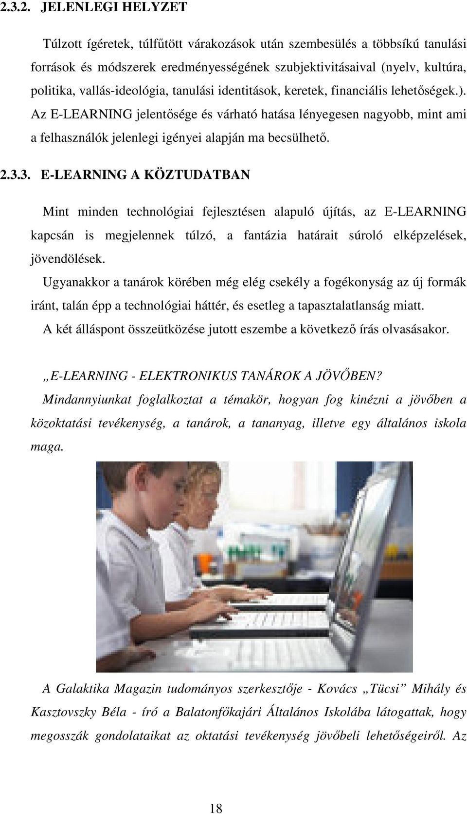 Az E-LEARNING jelentősége és várható hatása lényegesen nagyobb, mint ami a felhasználók jelenlegi igényei alapján ma becsülhető. 2.3.