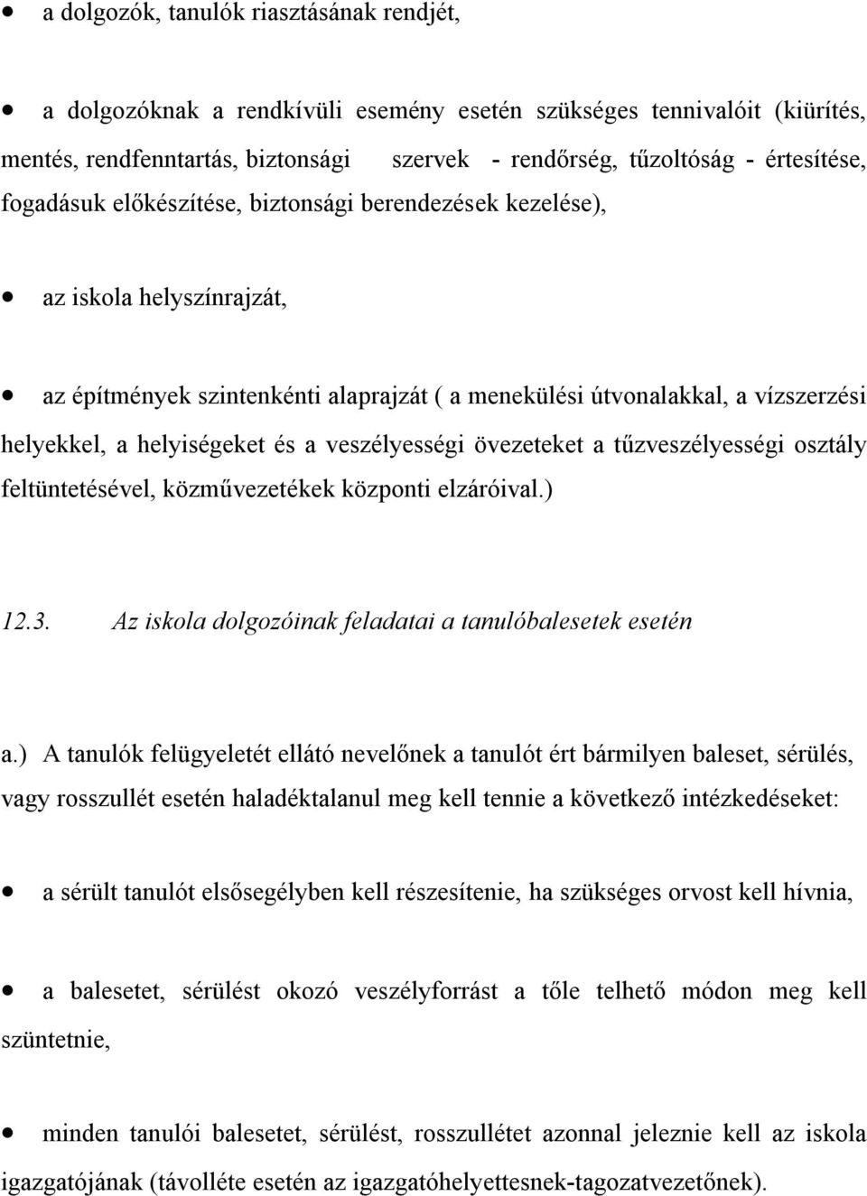 veszélyességi övezeteket a tűzveszélyességi osztály feltüntetésével, közművezetékek központi elzáróival.) 12.3. Az iskola dolgozóinak feladatai a tanulóbalesetek esetén a.