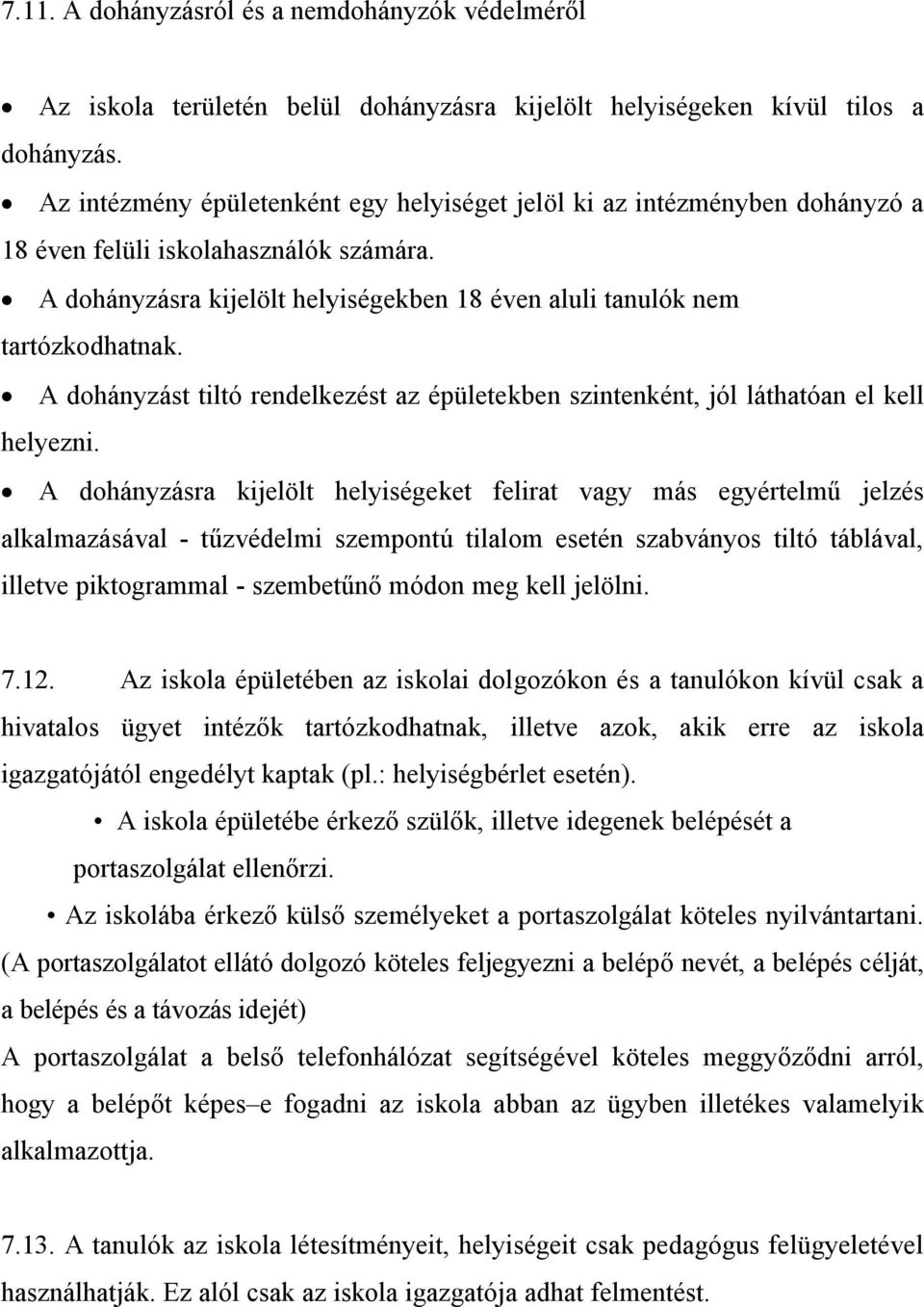 A dohányzást tiltó rendelkezést az épületekben szintenként, jól láthatóan el kell helyezni.