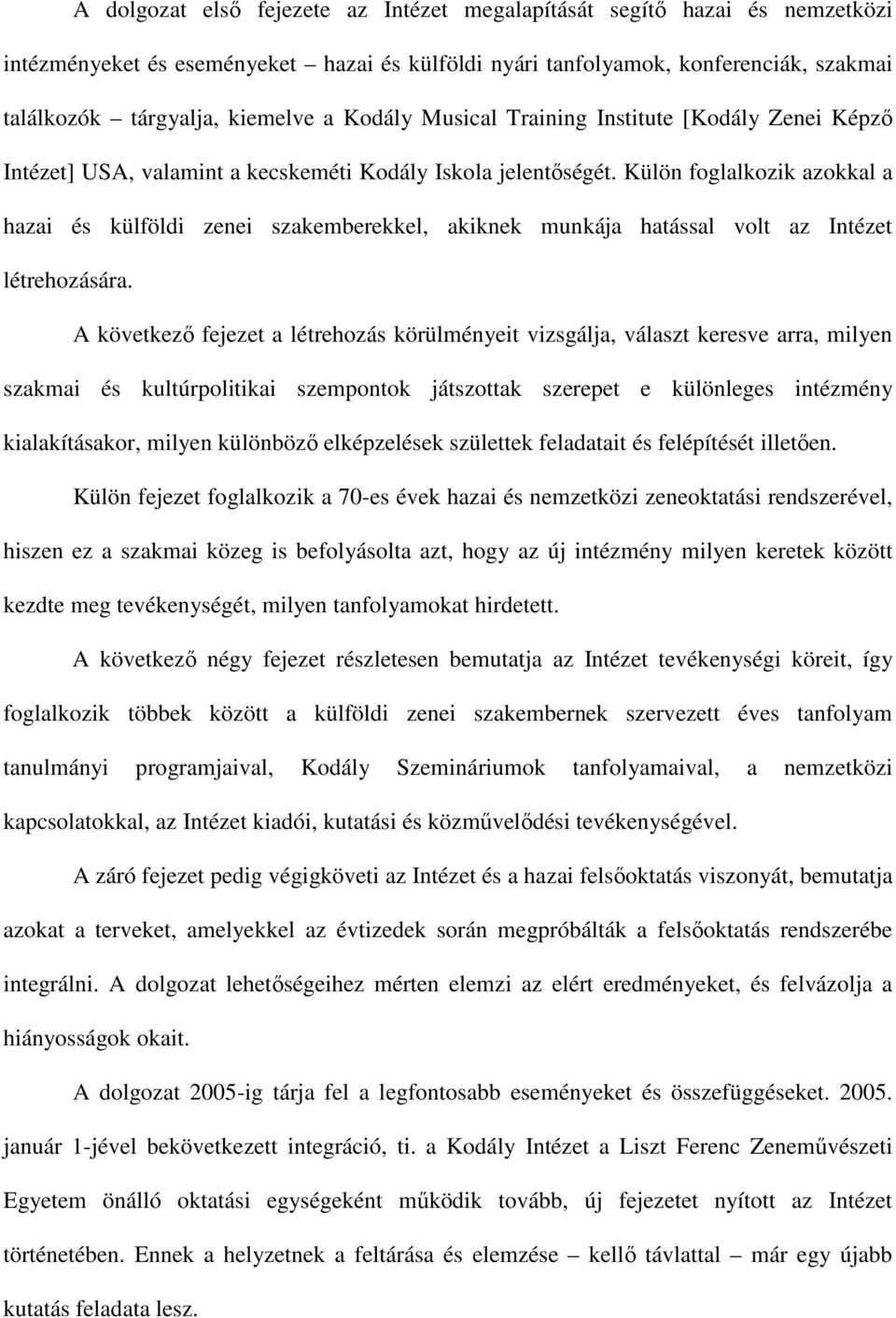 Külön foglalkozik azokkal a hazai és külföldi zenei szakemberekkel, akiknek munkája hatással volt az Intézet létrehozására.