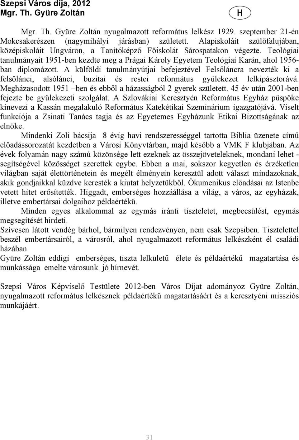 Teológiai tanulmányait 1951-ben kezdte meg a Prágai Károly Egyetem Teológiai Karán, ahol 1956- ban diplomázott.