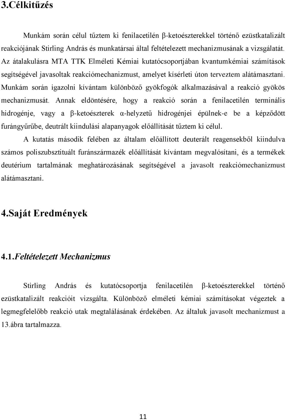 Munkám során igazolni kívántam különböző gyökfogók alkalmazásával a reakció gyökös mechanizmusát.