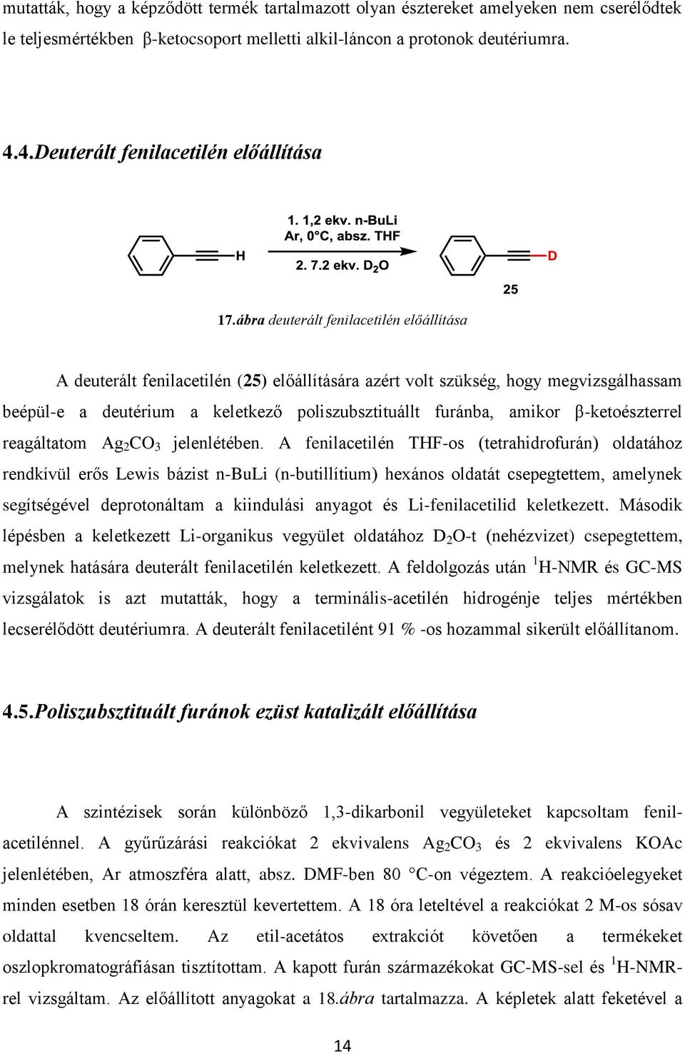 ábra deuterált fenilacetilén előállítása A deuterált fenilacetilén (25) előállítására azért volt szükség, hogy megvizsgálhassam beépül-e a deutérium a keletkező poliszubsztituállt furánba, amikor