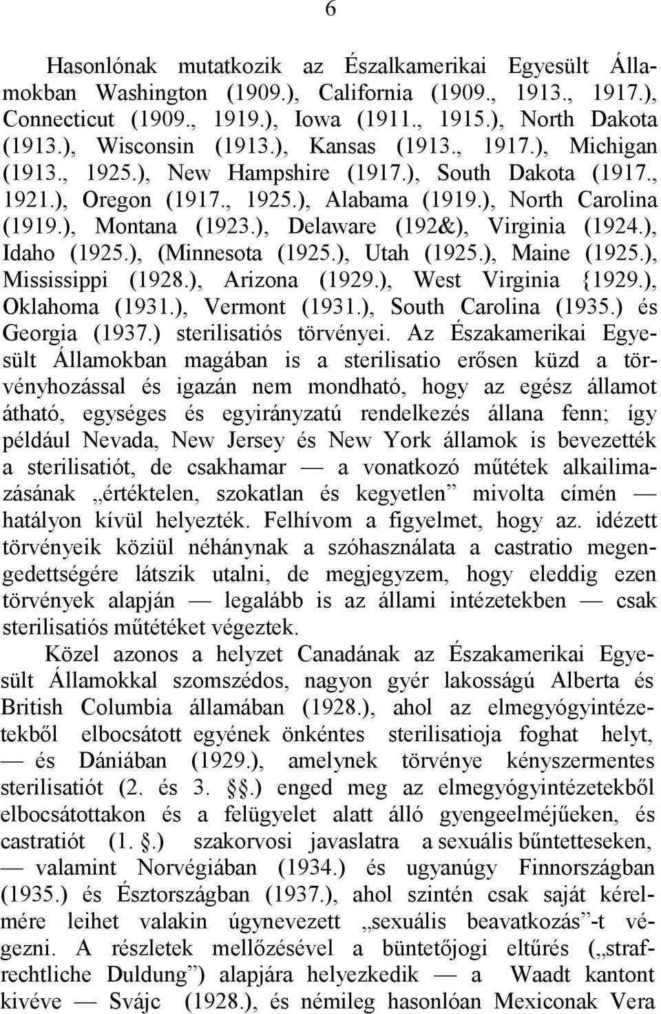 ), Delaware (192&), Virginia (1924.), Idaho (1925.), (Minnesota (1925.), Utah (1925.), Maine (1925.), Mississippi (1928.), Arizona (1929.), West Virginia {1929.), Oklahoma (1931.), Vermont (1931.