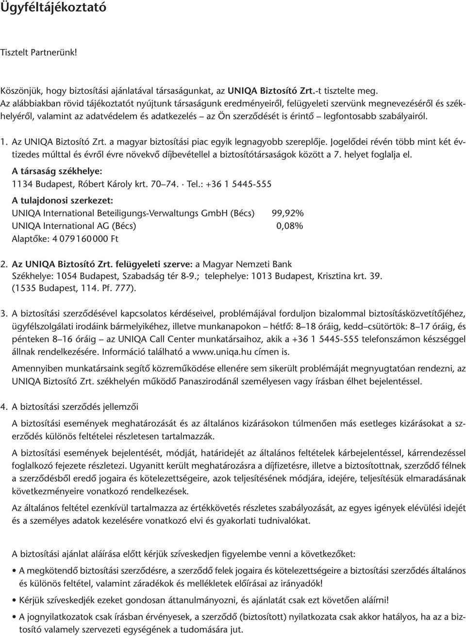 legfontosabb szabályairól. 1. Az UNIQA Biztosító Zrt. a magyar biztosítási piac egyik leg na gyobb szereplője.