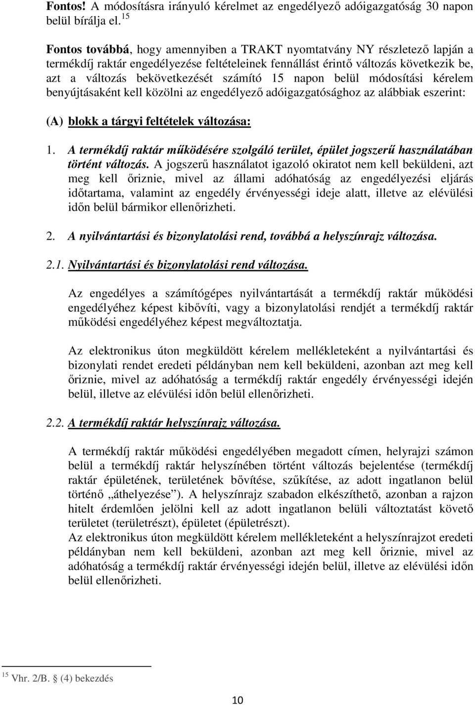 számító 15 napon belül módosítási kérelem benyújtásaként kell közölni az engedélyező adóigazgatósághoz az alábbiak eszerint: (A) blokk a tárgyi feltételek változása: 1.