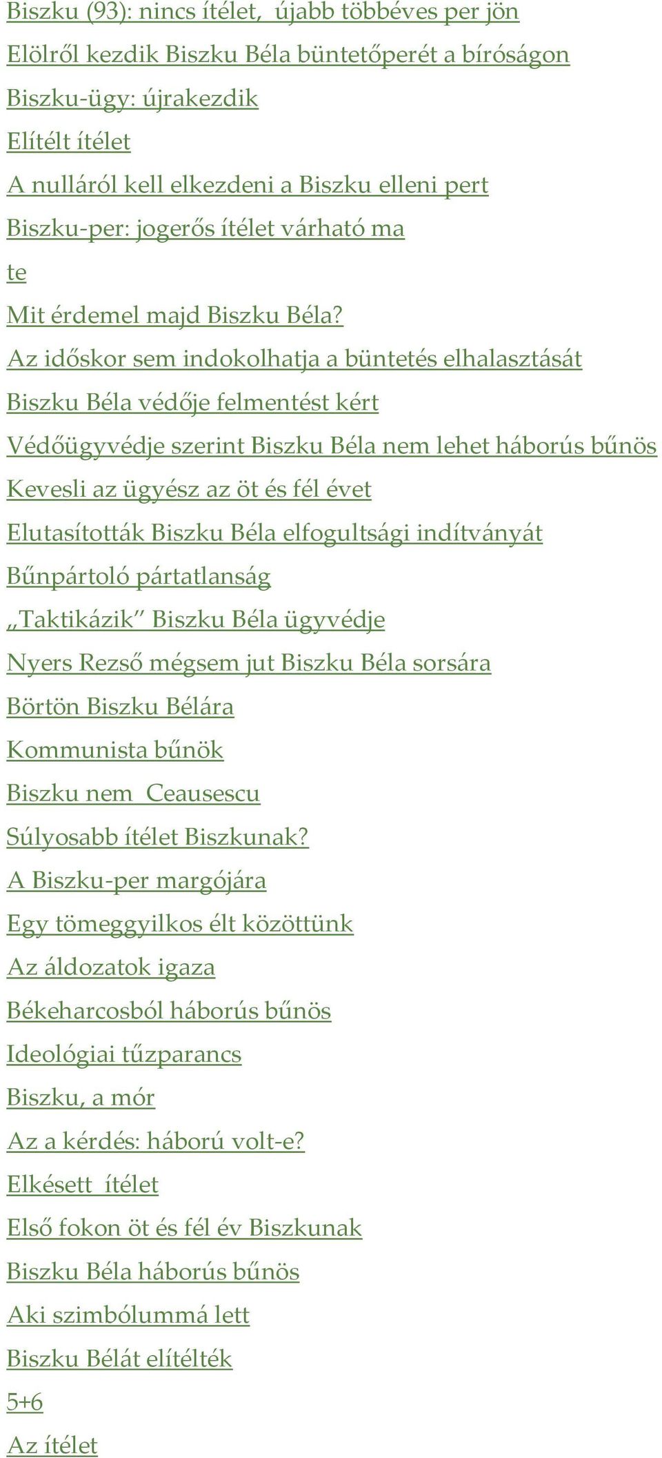 Az időskor sem indokolhatja a büntetés elhalasztását Biszku Béla védője felmentést kért Védőügyvédje szerint Biszku Béla nem lehet háborús bűnös Kevesli az ügyész az öt és fél évet Elutasították