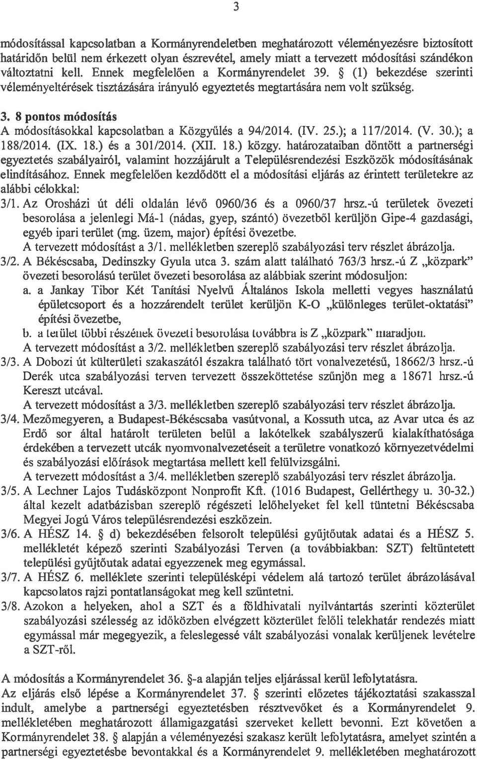 (IV. 25.); a 117/2014. (V. 30.); a 188/2014. (IX. 18.) és a 301/2014. (XII. 18.) közgy.